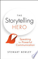 The storytelling hero : speaking for powerful communication /