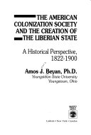 The American Colonization Society and the creation of the Liberian state : a historical perspective, 1822-1900 /
