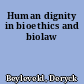 Human dignity in bioethics and biolaw