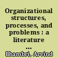 Organizational structures, processes, and problems : a literature review and taxonomy /