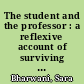 The student and the professor : a reflexive account of surviving and thriving during doctoral study /