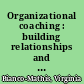 Organizational coaching : building relationships and programs that drive results /