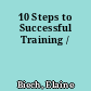 10 Steps to Successful Training /