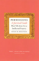 Permissions, a survival guide : blunt talk about art as intellectual property /