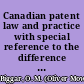 Canadian patent law and practice with special reference to the difference between the law and practice in Canada and in Great Britain and the United States /