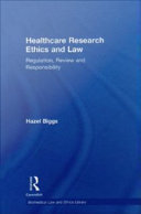 Healthcare research ethics and law regulation, review and responsibility /