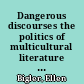 Dangerous discourses the politics of multicultural literature in community and classroom /