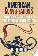 American conversations : Puerto Ricans, white ethnics, and multicultural education /