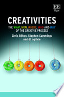 Creativities : the what, how, where, who and why of the creative process /