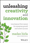 Unleashing creativity and innovation : nine lessons from nature for enterprise growth and career success /
