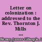 Letter on colonization : addressed to the Rev. Thornton J. Mills ... /