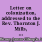 Letter on colonization, addressed to the Rev. Thornton J. Mills, corresponding secretary of the Kentucky colonization society /