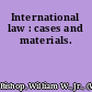 International law : cases and materials.