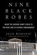 Nine black robes : inside the Supreme Court's drive to the right and its historic consequences /