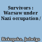 Survivors : Warsaw under Nazi occupation /
