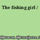 The fishing girl /