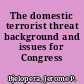 The domestic terrorist threat background and issues for Congress /