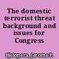 The domestic terrorist threat background and issues for Congress /