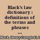 Black's law dictionary : definitions of the terms and phrases of American and English jurisprudence, ancient and modern.