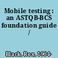 Mobile testing : an ASTQB-BCS foundation guide /