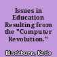 Issues in Education Resulting from the "Computer Revolution."
