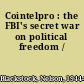 Cointelpro : the FBI's secret war on political freedom /