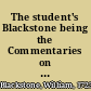 The student's Blackstone being the Commentaries on the laws of England of Sir William Blackstone /