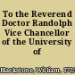 To the Reverend Doctor Randolph Vice Chancellor of the University of Oxford.