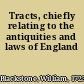Tracts, chiefly relating to the antiquities and laws of England