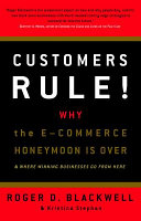 Customers rule! : why the e-commerce honeymoon is over and where winning businesses go from here /