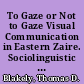 To Gaze or Not to Gaze Visual Communication in Eastern Zaire. Sociolinguistic Working Paper Number 87 /