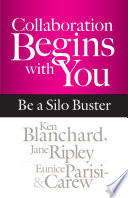 Collaboration begins with you : be a silo buster /