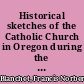 Historical sketches of the Catholic Church in Oregon during the past forty years (1838-1878)