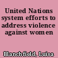 United Nations system efforts to address violence against women