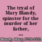 The tryal of Mary Blandy, spinster for the murder of her father, Francis Blandy, gent. at the Assizes held at Oxford for the county of Oxford, on Saturday the 29th of February 1752.