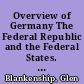 Overview of Germany The Federal Republic and the Federal States. Social Studies Grades 6-8. Update 1995. 2nd Revised Edition /