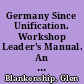 Germany Since Unification. Workshop Leader's Manual. An Introduction to Social Studies Instructional Resource Materials for Teaching about Germany Since Unification
