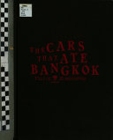 The cars that ate Bangkok : being the true and terrifying pictorial account of the Thai people's struggle for survival in the age of the automobile /