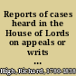 Reports of cases heard in the House of Lords on appeals or writs of error, and decided during the session