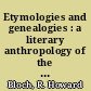 Etymologies and genealogies : a literary anthropology of the French Middle Ages /