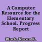A Computer Resource for the Elementary School. Progress Report 1971-1972