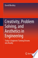 Creativity, problem solving, and aesthetics in engineering today's engineers turning dreams into reality /