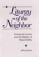 Liturgy of the neighbor : Emmanuel Levinas and the religion of responsibility /
