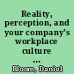 Reality, perception, and your company's workplace culture : creating a new normal for problem solving and change management /
