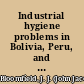 Industrial hygiene problems in Bolivia, Peru, and Chile /