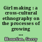 Girl making : a cross-cultural ethnography on the processes of growing up female /