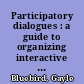 Participatory dialogues : a guide to organizing interactive discussions on mental health issues among consumers, providers, and family members /