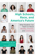High schools, race, and America's future : what students can teach us about morality, diversity, and community /