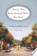 You're not from around here, are you? : a lesbian in small-town America /