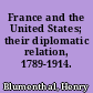 France and the United States; their diplomatic relation, 1789-1914.